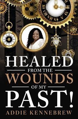 Healed From the Wounds of My Past! (eBook, ePUB) Healed From the Wounds of My Past! (eBook, ePUB)