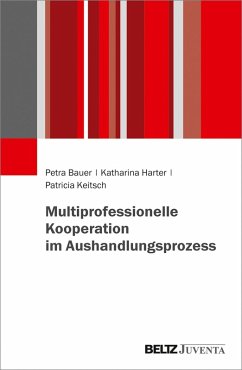 Multiprofessionelle Kooperation im Aushandlungsprozess (eBook, PDF) - Bauer, Petra; Harter, Katharina; Keitsch, Patricia