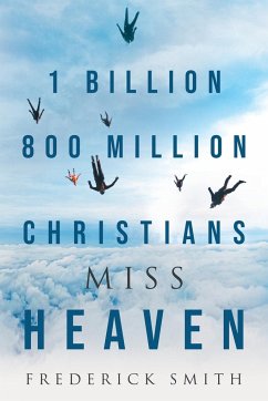 1 Billion 800 Million Christians Miss Heaven - Smith, Frederick