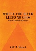Where the River Keeps No Gods - With Extended Selections
