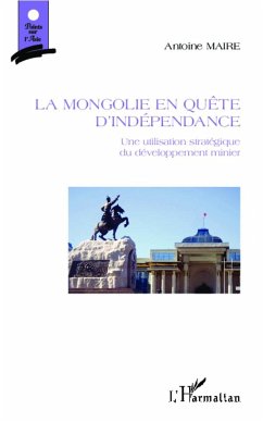 La Mongolie en quête d'indépendance - Maire, Antoine