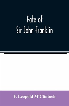 Fate of Sir John Franklin - Leopold M'Clintock, F.