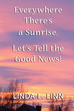 Everywhere There's a Sunrise, Let's Tell Lets Tell The Good News! - Linn, Linda L