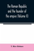 The Roman republic and the founder of the empire (Volume II)
