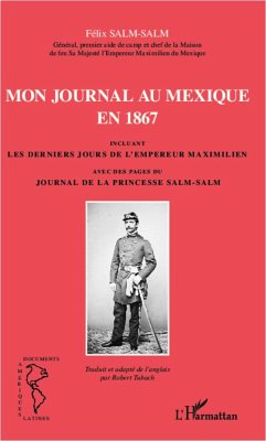 Mon journal au Mexique en 1867, incluant Les derniers jours de l'empereur Maximilien, avec des pages du Journal de la princesse Salm-Salm - Tubach, Robert; Salm-Salm, Félix