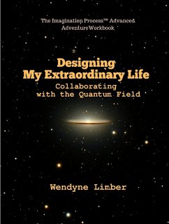 Designing My Extraordinary Life - Collaborating with the Quantum Field - Limber, Wendyne