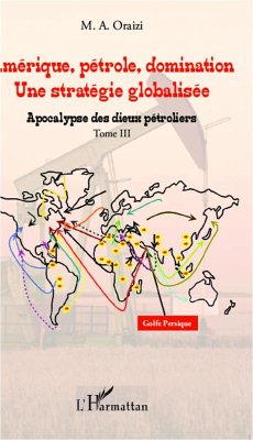 Amérique, pétrole, domination : une stratégie globalisée (T.3) - Oraizi, François M. A.