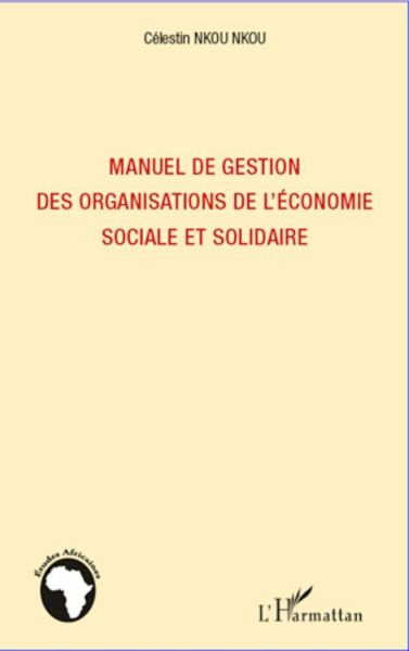 Manuel de gestion des organisations de l'économie sociale et solidaire Manuel de gestion des organisations de l'économie sociale et solidaire
