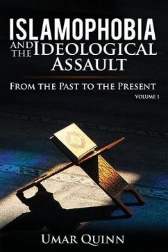 Islamophobia and the Ideological Assault from the Past to the Present Volume 1: How Foreign Beliefs Caused the Decline of Muslim Civilization - Quinn, Umar