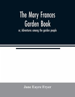 The Mary Frances garden book; or, Adventures among the garden people - Eayre Fryer, Jane