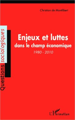 Enjeux et luttes dans le champ économique (1980-2010) - de Montlibert, Christian