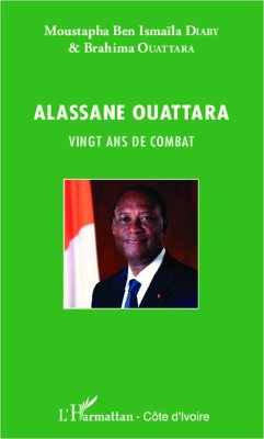 Alassane Ouattara vingt ans de combat - Ouattara, Brahima; Diaby, Moustapha Ben Ismaïla