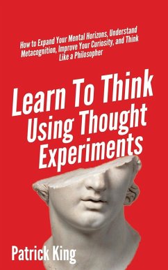 Learn To Think Using Thought Experiments - King, Patrick