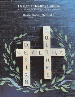 Design a Healthy Culture: A DIY Guide for Building a Healthy Culture - M. S., Denise Gaskin