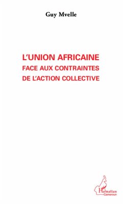 L'Union Africaine face aux contraintes de l'action collective - Mvelle, Guy