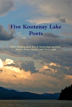 Five Kootenay Lake Poets - Murray-Nellis, Sheila; Mealing, Mark; Heard, Anne