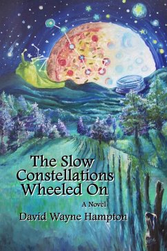 The Slow Constellations Wheeled On - Hampton, David Wayne