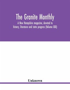 The Granite monthly, a New Hampshire magazine, devoted to history, literature and state progress (Volume XXX) - Unknown