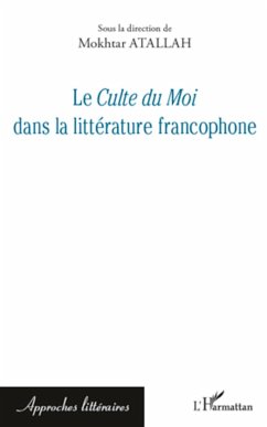 Le <em>Culte du Moi</em> dans la littérature francophone - Atallah, Mokhtar
