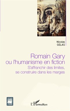 Romain Gary ou l'humanisme en fiction - Gelas, Nicolas