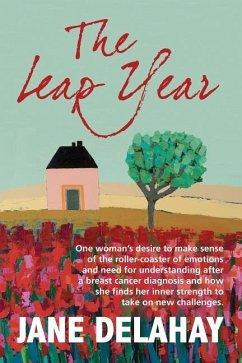 The Leap Year: Making sense of the roller-coaster of emotions after a breast cancer diagnosis - Delahay, Jane