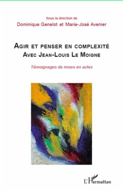 Agir et penser en complexité avec Jean-Louis Le Moigne - Genelot, Dominique; Avenier, Marie-José