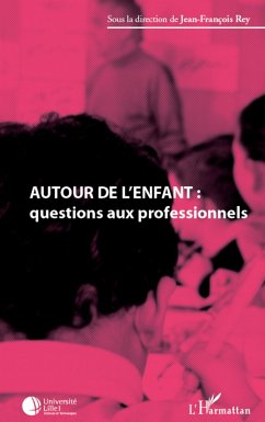 Autour de l'enfant : questions aux professionnels - Rey, Jean-François