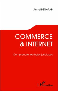 Commerce et Internet. Comprendre les règles juridiques - Benarab, Armel