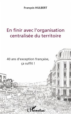 En finir avec l'organisation centralisée du territoire - Hulbert, François