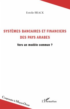 Systèmes bancaires et financiers des pays arabes - Brack, Estelle