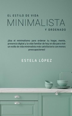 El Estilo de Vida Minimalista y Ordenado - López, Estela