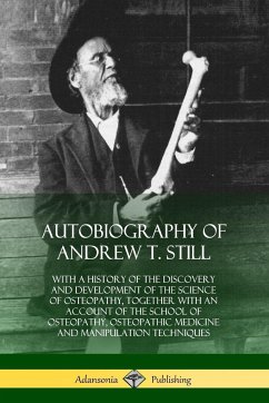 Autobiography of Andrew T. Still - Still, Andrew T.