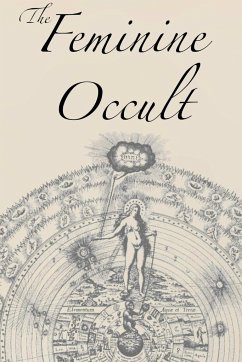 The Feminine Occult - Blavatsky, Helena P.; Besant, Annie; Farr, Florence