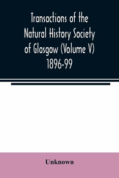 Transactions of the Natural History Society of Glasgow (Volume V) 1896-99 - Unknown