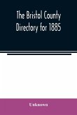 The Bristol County directory for 1885