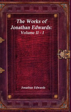The Works of Jonathan Edwards - Edwards, Jonathan