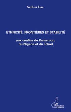 Ethnicité, frontières et stabilité aux confins du Cameroun, du Nigeria et du Tchad - Issa, Saïbou