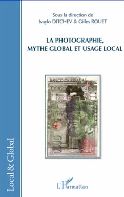 La photographie, mythe global et usage local - Rouet, Gilles; Ditchev, Ivaylo