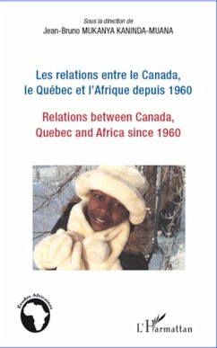 Les relations entre le Canada, le Québec et l'Afrique depuis 1960 - Mukanya Kaninda-Muana, Jean-Bruno