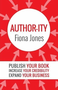 Author-ity: Publish Your Book Increase Your Credibility Expand Your Business - Jones, Fiona