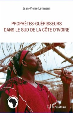 Prophètes-guérisseurs dans le sud de la Côte d'Ivoire - Lehmann, Jean-Pierre