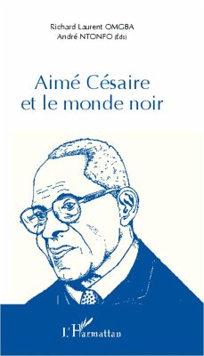 Aimé Césaire et le monde noir - Ntonfo, André; Omgba, Richard Laurent