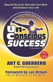 The Art of Unconscious Success: Beyond Survival, Reinvent Your Mind and Enhance Your Life