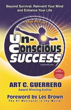 The Art of Unconscious Success: Beyond Survival, Reinvent Your Mind and Enhance Your Life - Guerrero, Art C.