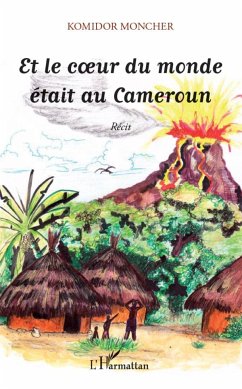 Et le coeur du monde était au Cameroun - Moncher, Komidor