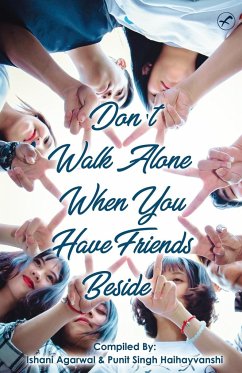 Don't Walk Alone, When You Have Friends Beside - Agarwal, Ishani; Singh, Punit