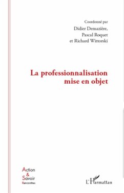 La professionnalisation mise en objet - Demaziere, Didier; Roquet, Pascal; Wittorski, Richard