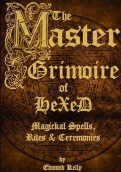 The Master Grimoire of Hexed, Magickal Spells, Rites & Ceremonies - Kelly, Edmund