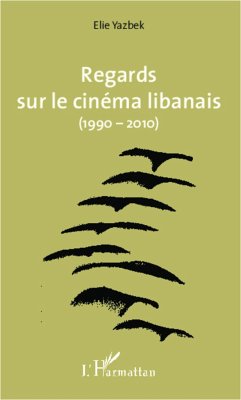 Regards sur le cinéma libanais (1990-2010) - Yazbek, Elie