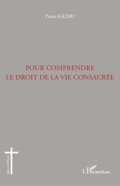 Pour comprendre le droit de la vie consacrée - Kaziri, Pierre